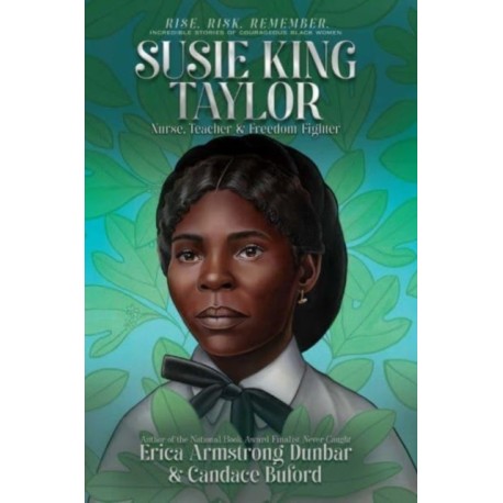 Susie King Taylor: Nurse, Teacher & Freedom Fighter