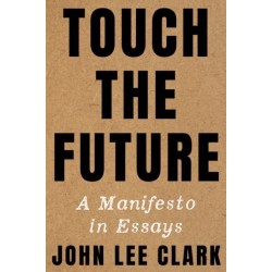 Touch the Future: A Manifesto in Essays
