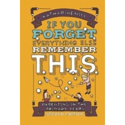if You Forget Everything Else Remember This: Parenting in the Primary Years