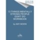 13 Things Mentally Strong People Don't Do Workbook: A Guide to Building Resilience, Embracing Change, and Practicing Self-Compassion