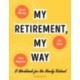 My Retirement, My Way: A Workbook for the Newly Retired