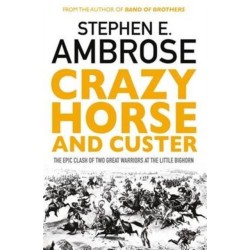 Crazy Horse And Custer: The Epic Clash of Two Great Warriors at the Little Bighorn
