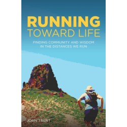 Running Toward Life: Finding Community and Wisdom in the Distances We Run