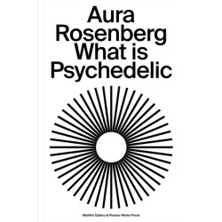 Aura Rosenberg: What Is Psychedelic