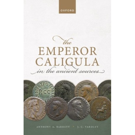 The Emperor Caligula in the Ancient Sources