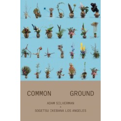 Adam Silverman: Common Ground: With Sogetsu Ikebana Los Angeles