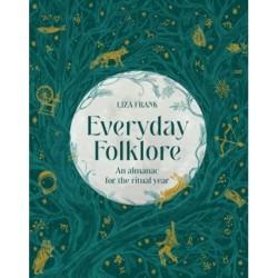 Everyday Folklore: An almanac for the ritual year