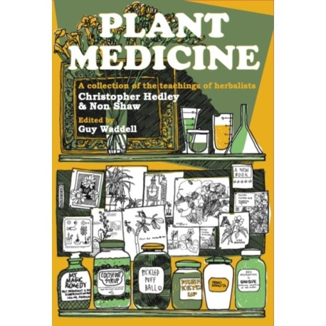 Plant Medicine: A Collection of the Teachings of Herbalists Christopher Hedley and Non Shaw