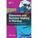Dilemmas and Decision Making in Nursing: A Practice-based Approach