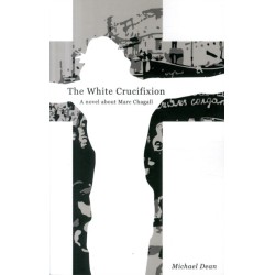 The The White Crucifixion: A novel about Marc Chagall