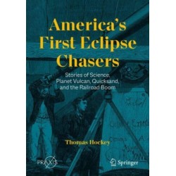 America’s First Eclipse Chasers: Stories of Science, Planet Vulcan, Quicksand, and the Railroad Boom