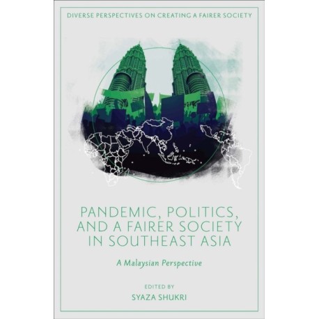 Pandemic, Politics, and a Fairer Society in Southeast Asia: A Malaysian Perspective