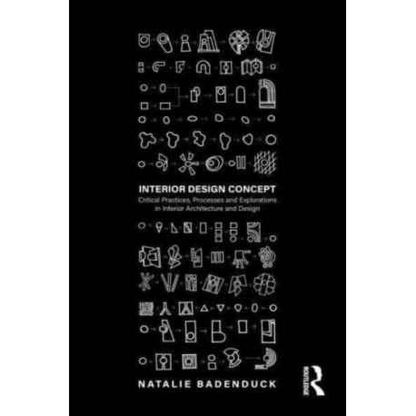 Interior Design Concept: Critical Practices, Processes and Explorations in Interior Architecture and Design