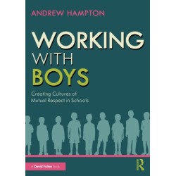 Working with Boys: Creating Cultures of Mutual Respect in Schools