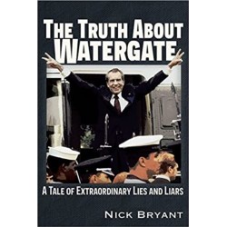 The Truth About Watergate: A Tale of Extraordinary Lies & Liars