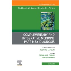 Complementary and Integrative Medicine Part I: By Diagnosis, An Issue of Child and Adolescent Psychiatric Clinics of North America