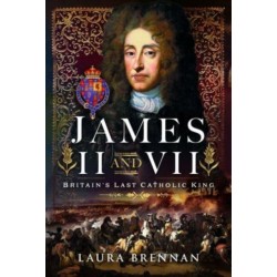 James II & VII: Britain's Last Catholic King