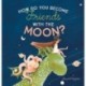 How Do You Become Friends with the Moon?