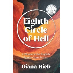 Eighth Circle of Hell: A Woman v The English Family Court System