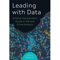 Leading With Data: A Police Commander's Guide to GIS & Crime Analysis