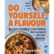 Do Yourself a Flavour: 75 Easy Recipes to Feed Yourself, Your Flatmates and Your Freezer