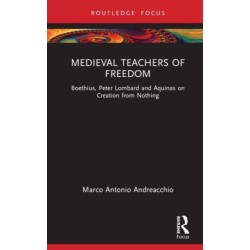 Medieval Teachers of Freedom: Boethius, Peter Lombard and Aquinas on Creation from Nothing