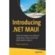 Introducing .NET MAUI: Build and Deploy Cross-platform Applications Using C- and .NET Multi-platform App UI