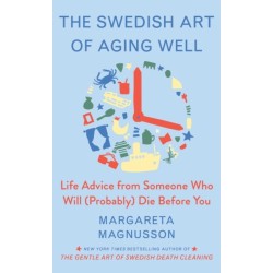 The Swedish Art of Aging Exuberantly: Life Wisdom from Someone Who Will (Probably) Die Before You
