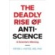 The Deadly Rise of Anti-science: A Scientist's Warning