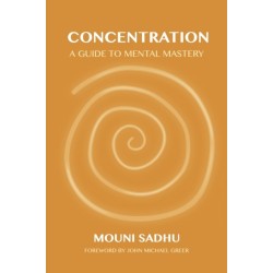 Concentration: A Guide to Mental Mastery