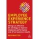 Employee Experience Strategy: Design an Effective EX Strategy to Improve Employee Performance and Drive Business Results