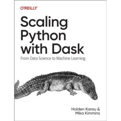 Scaling Python with Dask: From Data Science to Machine Learning