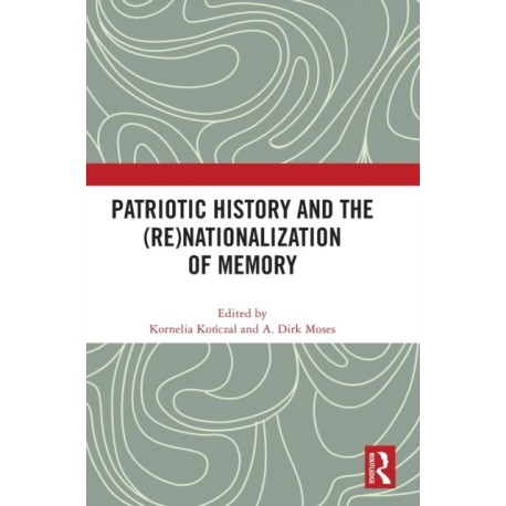 Patriotic History and the (Re)Nationalization of Memory