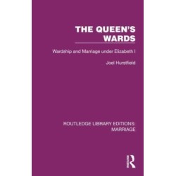 The Queen's Wards: Wardship and Marriage under Elizabeth I