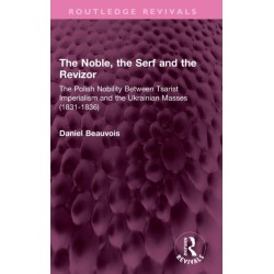 The Noble, the Serf and the Revizor: The Polish Nobility Between Tsarist Imperialism and the Ukrainian Masses (1831-1836)