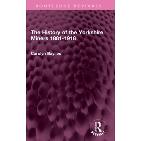 The History of the Yorkshire Miners 1881-1918