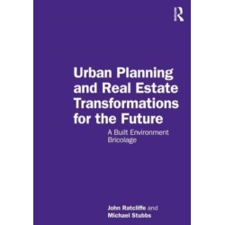 Urban Planning and Real Estate Transformations for the Future: A Built Environment Bricolage