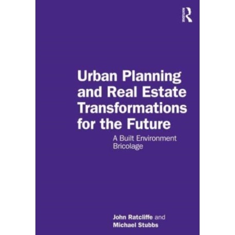 Urban Planning and Real Estate Transformations for the Future: A Built Environment Bricolage