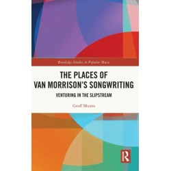 The Places of Van Morrison’s Songwriting: Venturing in the Slipstream