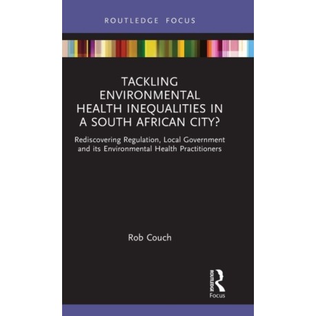 Tackling Environmental Health Inequalities in a South African City?: Rediscovering Regulation, Local Government and its Environmental Health Practitioners