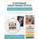 Customize Your Cross-Stitch: Friends and Family: Learn to customize, prepare, stitch, and finish your very own personalized cross-stitch creations