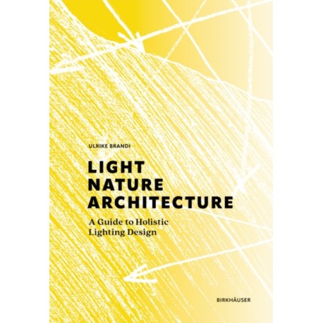 Light, Nature, Architecture: A Guide to Holistic Lighting Design