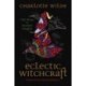 Eclectic Witchcraft: Old Ways for Modern Magick