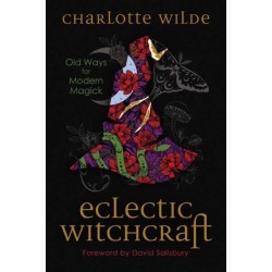 Eclectic Witchcraft: Old Ways for Modern Magick