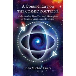 A Commentary on 'The Cosmic Doctrine': Understanding Dion Fortune’s Masterpiece of Spiritual Creation and Evolution