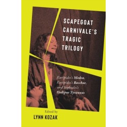 Scapegoat Carnivale's Tragic Trilogy: Euripides's Medea, Euripides's Bacchae, and Sophocles's Oedipus Tyrannus
