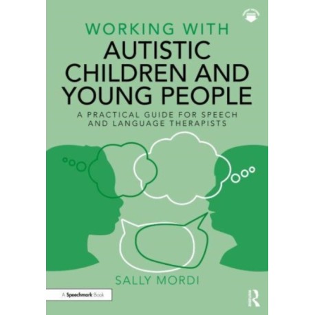 Working with Autistic Children and Young People: A Practical Guide for Speech and Language Therapists