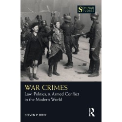 War Crimes: Law, Politics, & Armed Conflict in the Modern World