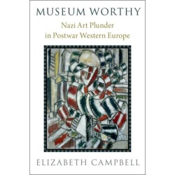Museum Worthy: Nazi Art Plunder in Postwar Western Europe