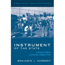 Instrument of the State: A Century of Music in Louisiana's Angola Prison